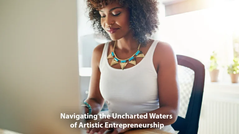 Navigating the Uncharted Waters of Artistic Entrepreneurship